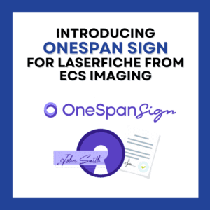 OneSpan Sign for Laserfiche from ECS Imaging